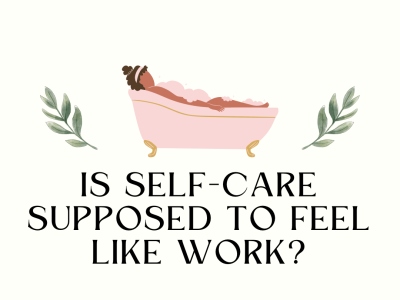 Is Self-Care Supposed to Feel Like&nbsp;Work?