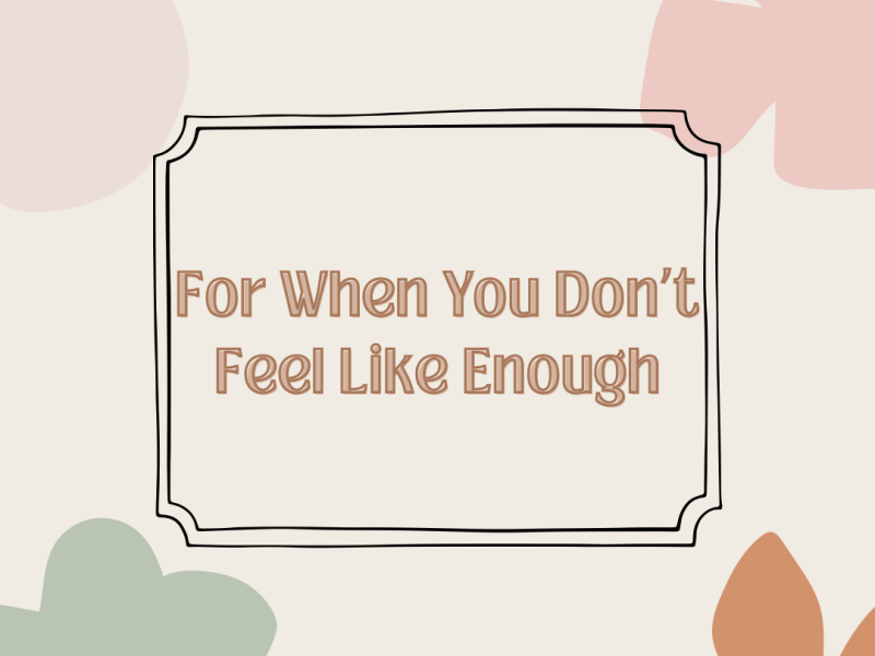 For When You Don’t Feel Like&nbsp;Enough