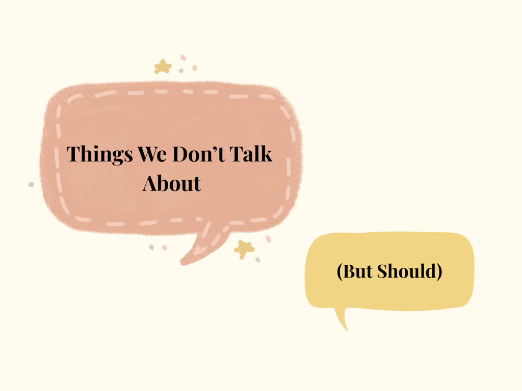 Things We Don’t Talk About (But&nbsp;Should)
